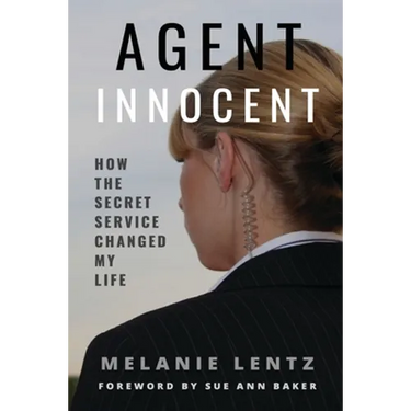 Agent Innocent: How the Secret Service Changed My Life