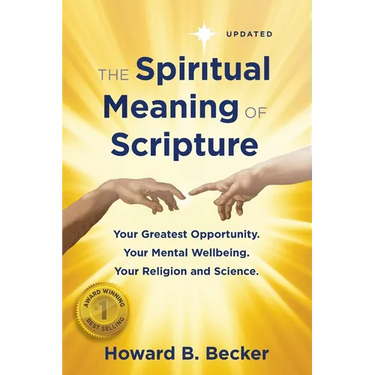 The Spiritual Meaning of Scripture: Your Greatest Opportunity. Your Mental Wellbeing. Your religion and Science. 75 Color Illustrations