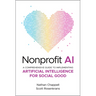 Nonprofit AI: A Comprehensive Guide to Implementing Artificial Intelligence for Social Good