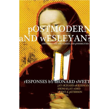 Postmodern and Wesleyan?: Exploring the Boundaries and Possibilities