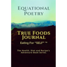 Equational Poetry True Foods Journal: Eating For Self