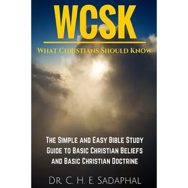 What Christians Should Know (WCSK): The Simple and Easy Bible Study Guide to Basic Christian Beliefs and Basic Christian Doctrine