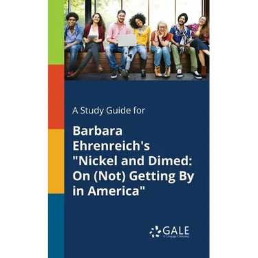 A Study Guide for Barbara Ehrenreich's "Nickel and Dimed: On (Not) Getting By in America"