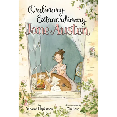 Ordinary, Extraordinary Jane Austen: The Story of Six Novels, Three Notebooks, a Writing Box, and One Clever Girl.
