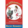 My Msadventures: Multiple Sclerosis: It's Not Just a Disease-It's an Adventure!