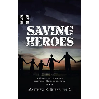 Saving Heroes: A Warrior's Journey Through Rehabilitation
