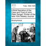 A Brief Narrative of the Case and Tryal of John Peter Zenger, Printer of the New York Weekly Journal