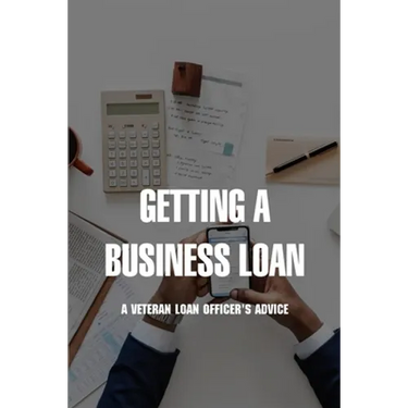 Getting A Business Loan: A Veteran Loan Officer's Advice: How To Get A Business Loan With No Money