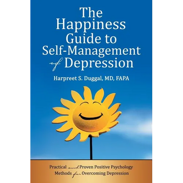 The Happiness Guide to Self-Management of Depression: Practical and Proven Positive Psychology Methods for Overcoming Depression