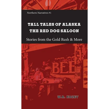 Tall Tales of Alaska The Red Dog Saloon: Stories from Gold Rush Days & More