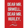 Dear Mr. Orwell, Dear Mr. Huxley,