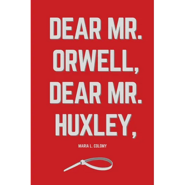 Dear Mr. Orwell, Dear Mr. Huxley,