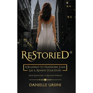 ReStoried(R): A Blueprint To Transform Your Life & Rewrite Your Story