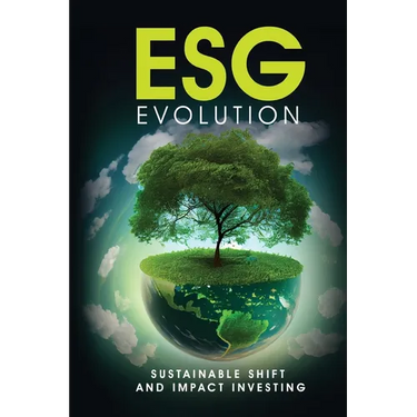 ESG Evolution: Sustainable Shift And Impact Investing