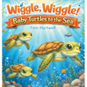 Wiggle, Wiggle! Baby Turtles to the Sea: A Sweet and Simple Story of Teamwork and Determination for Children Ages 3-5
