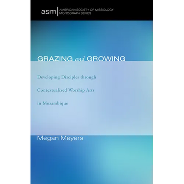 Grazing and Growing: Developing Disciples Through Contextualized Worship Arts in Mozambique