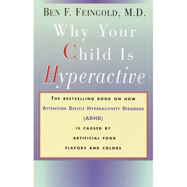Why Your Child Is Hyperactive: The bestselling book on how ADHD is caused by artificial food flavors and colors