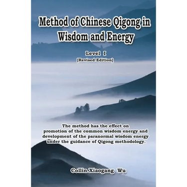 Method of Chinese Qigong in Wisdom and Energy: The method is at the beginning level of Qigong for popularization of Inner Practice