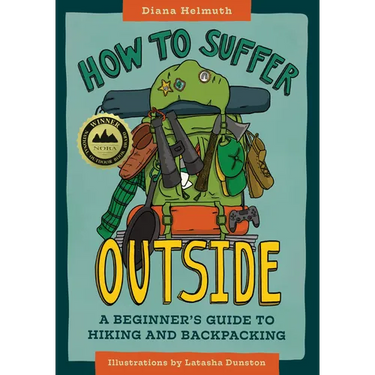 How to Suffer Outside: A Beginner's Guide to Hiking and Backpacking