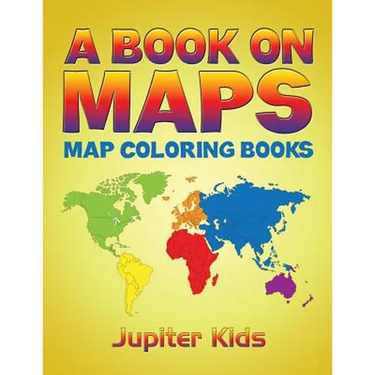 A Book On Maps: Map Coloring Books
