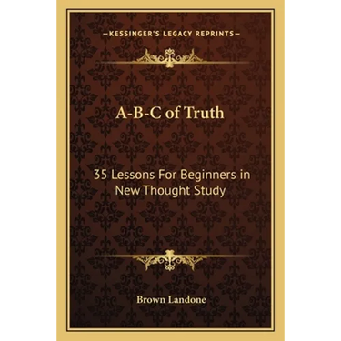 A-B-C of Truth: 35 Lessons For Beginners in New Thought Study