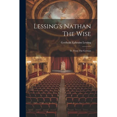 Lessing's Nathan The Wise: Tr. From The German