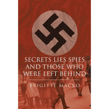 Secrets, Lies, Spies and Those Who Were Left Behind