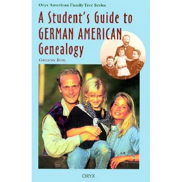 A Student's Guide to German American Genealogy