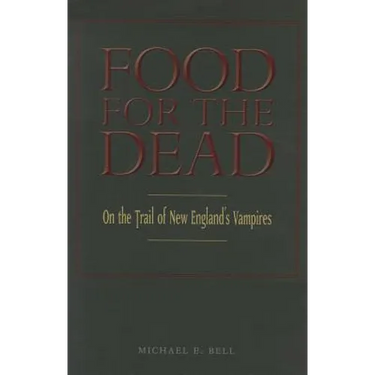 Food for the Dead: On the Trail of New England's Vampires