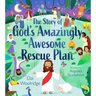 The Story of God's Amazingly Awesome Rescue Plan: The True Story of Why Jesus Was Born, Died, and Rose for Us