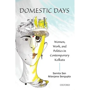 Domestic Days: Women, Work, and Politics in Contemporary Kolkata