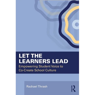 Let the Learners Lead: Empowering Student Voice to Co-Create School Culture