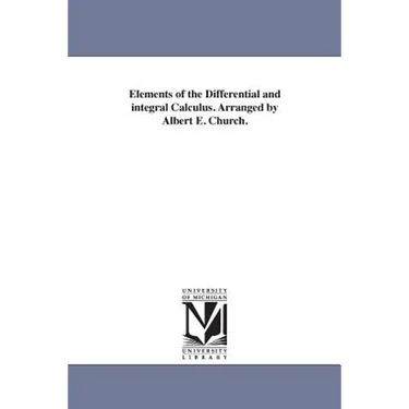 Elements of the Differential and integral Calculus. Arranged by Albert E. Church.