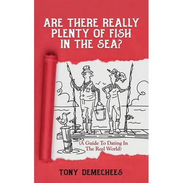 Are There Really Plenty Of Fish In The Sea?: A Guide To Dating In The Reel World