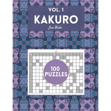 Kakuro Vol. 1 - 100 puzzles: amazing puzzles for adults