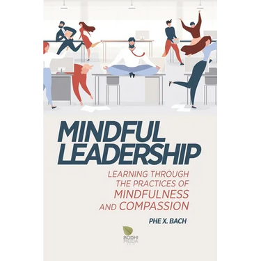 Mindful Leadership: Learning Through the Practices of Mindfulness and Compassion