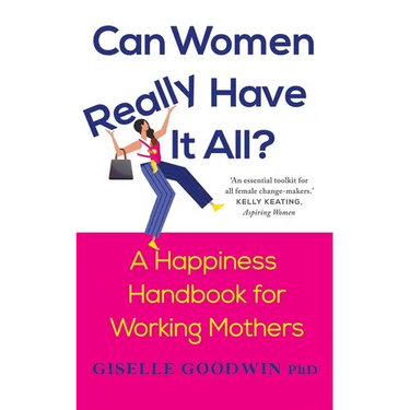 Can Women Really Have it All?: A Happiness Handbook for Working Mothers