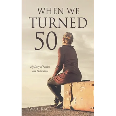 When We Turned 50: My Story of Resolve and Restoration