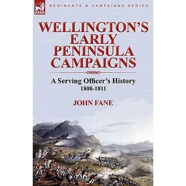 Wellington's Early Peninsula Campaigns: a Serving Officer's History 1808-1811