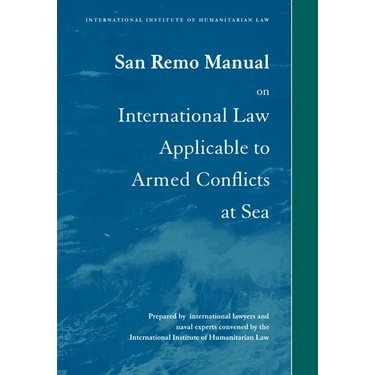 San Remo Manual on International Law Applicable to Armed Conflicts at Sea: International Institute of Humanitarian Law