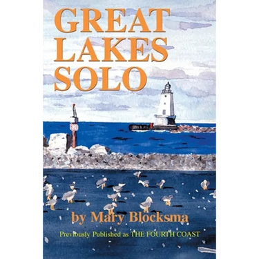 Great Lakes Solo: Exploring the Great Lakes Coastline from the St. Lawrence Seaway to the Boundary Waters of Minnesota
