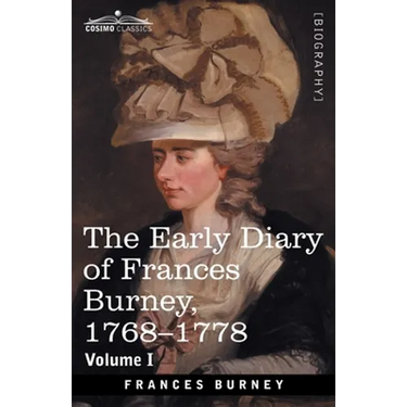 The Early Diary of Frances Burney, 1768-1778, Volume I: With a Selection from Her Correspondence and from the Journals of Her Sisters Susan and Charlo