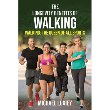The Longevity Benefits of Walking: Walking: The Queen of All Sports