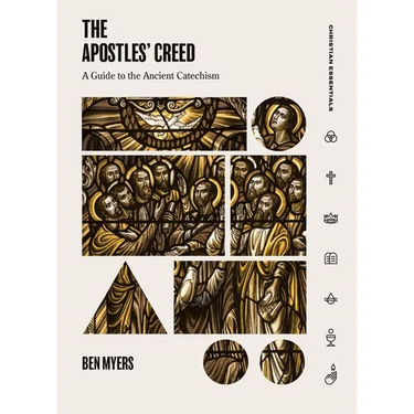 The Apostles' Creed: A Guide to the Ancient Catechism