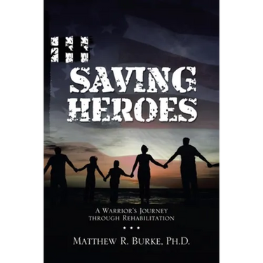 Saving Heroes: A Warrior's Journey Through Rehabilitation