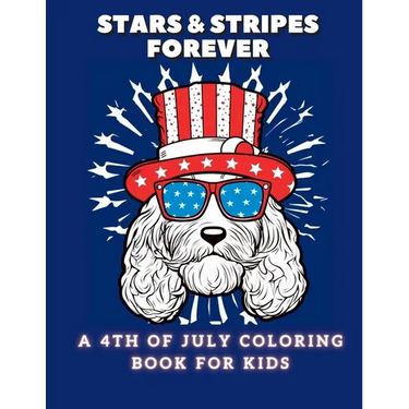 Stars and Stripes Forever: A 4th of July Coloring Book For Kids
