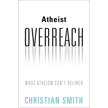 Atheist Overreach: What Atheism Can't Deliver