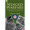Winged Warfare: The Experiences of a Canadian 'Ace' of the RFC During the First World War