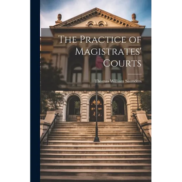 The Practice of Magistrates' Courts