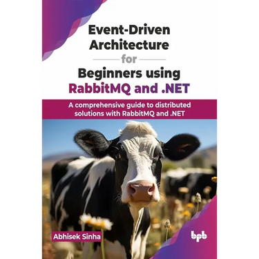 Event-Driven Architecture for Beginners using RabbitMQ and .NET: A comprehensive guide to distributed solutions with RabbitMQ and .NET (English Editio